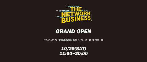 THE NETWORK BUSINESS 新宿靖国店 10/29 OPEN